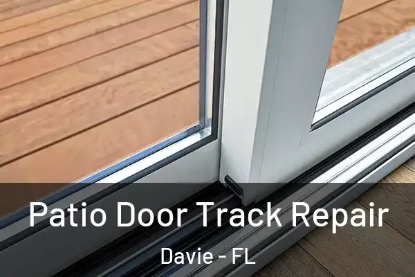 Patio Door Track Repair Davie - FL
