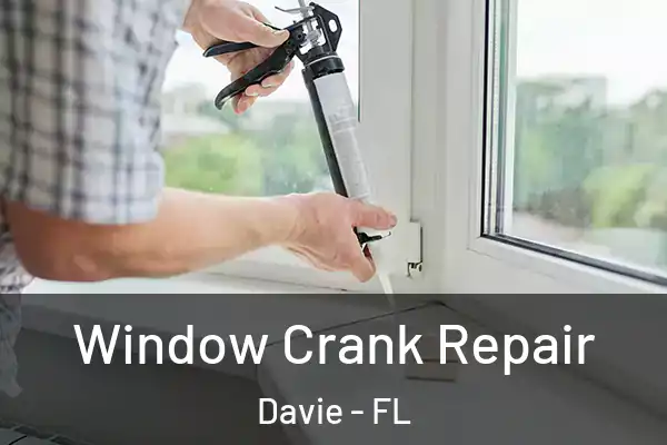  Window Crank Repair Davie - FL